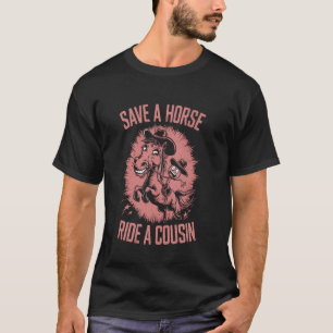 Rette ein Pferd, reite einen Cousin T-Shirt
