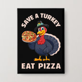 Rette einen Truthahn, iss Pizza Lustig Frohes Ernt Button (Vorderseite)
