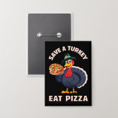 Rette einen Truthahn, iss Pizza Lustig Frohes Ernt Button (Vorderseite/Rückseite)