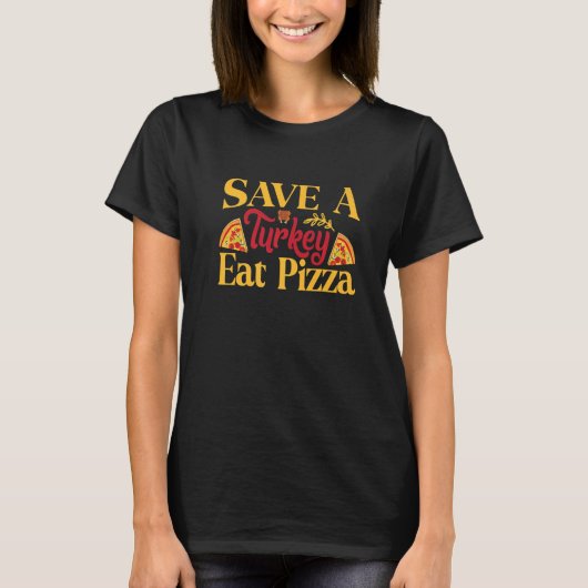 Rette einen Truthahn, iss Pizza T-Shirt (Vorderseite)
