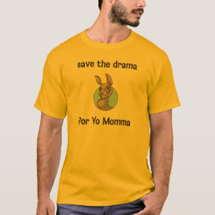 Retten Sie das Drama für Yo Momma T-Shirt