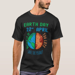 Retten Sie den Planeten, bevor es zu spät ist T-Shirt