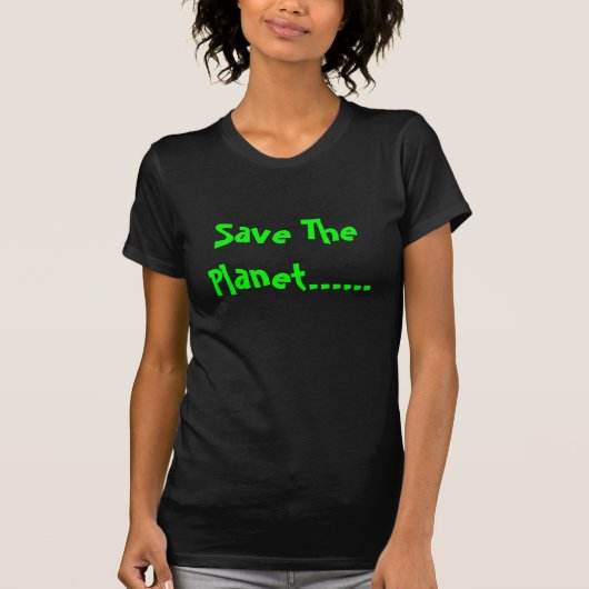 Retten Sie den Planeten ...... T-Shirt (Vorderseite)