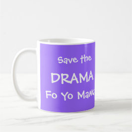 RETTEN SIE DIE MUTTER DRAMA-FO-YO TASSE