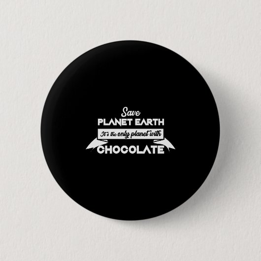 Rettet den Planeten Erde für Schokolade Lustiges D Button (Vorderseite)