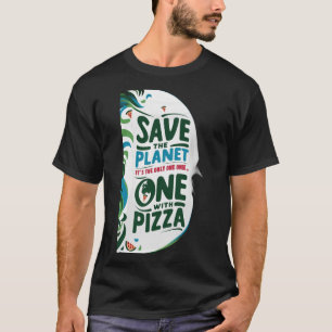 Rettet den Planeten, es ist der Einzige mit Pizza T-Shirt