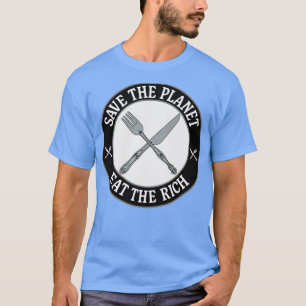 Rettet den Planeten und frisst die Reichen T-Shirt