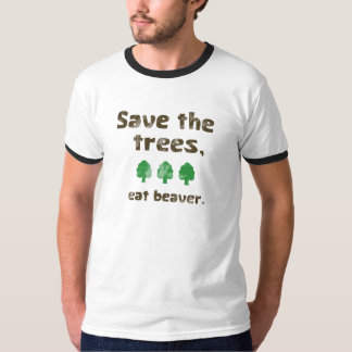 Rettet die Bäume, esst Biber. T-Shirt