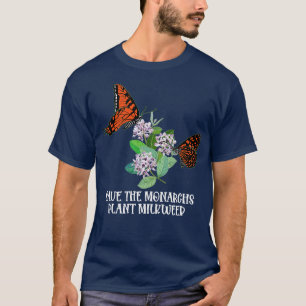 Rettet die Monarchen, pflanzt etwas MilchMonarchfa T-Shirt
