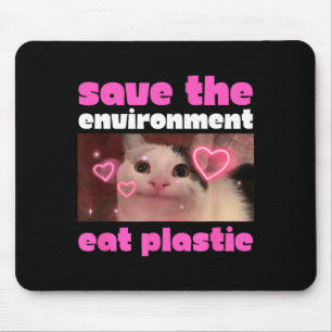 Rettet die Umwelt, esst Plastik-Katz-Meme Mousepad