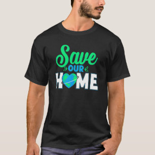 Rettet unser Zuhause Umweltbewusstsein Umwelt T-Shirt