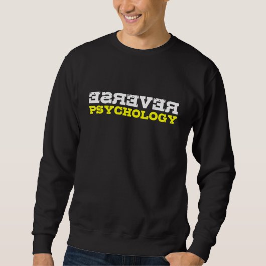 Reverse Psychology Funny Sarcastic Psychologist St Sweatshirt (Vorderseite)