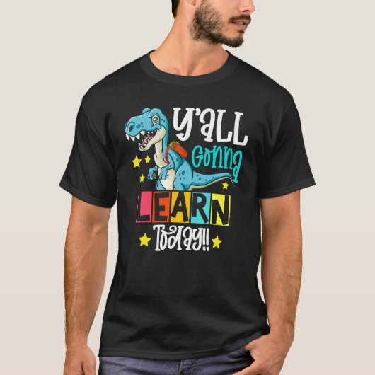 rex Dino Teacher Y'all Gonna Learn Today Dinosaur T-Shirt (Vorderseite)