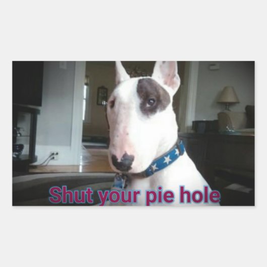 Rex the TV Terrier Shut your Pie hole Aufkleber (Vorderseite)