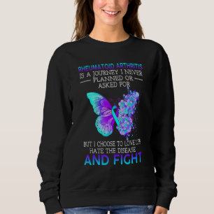 Rheumatoide Arthritis ist eine Reise, die ich nie Sweatshirt