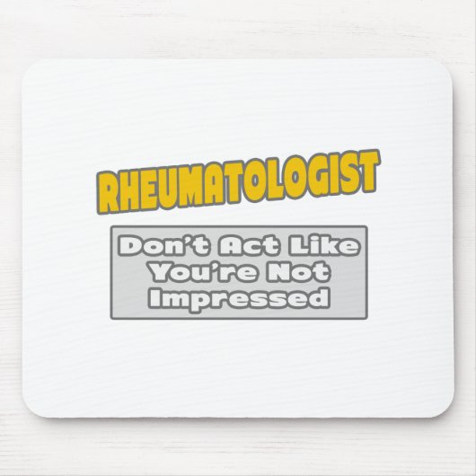 Rheumatologe .. Sie sind beeindruckt Mousepad (Vorne)
