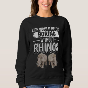 Rhinoceros zitieren Leben wäre so langweilig ohne  Sweatshirt