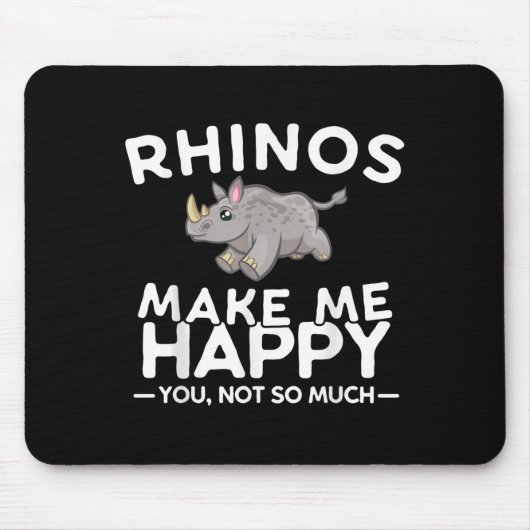 Rhinos Make Me Happy You Not So Much Funny Rhino G Mousepad (Vorne)