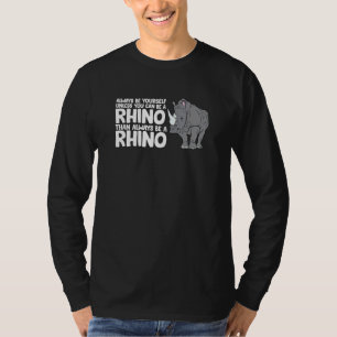 Rhinos müssen sich immer selbst sein, wenn Sie kei T-Shirt