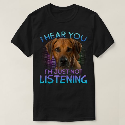 Rhodesian Ridgeback Ich höre Sie nicht zuhören T-Shirt (Design vorne)
