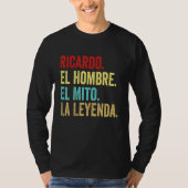 Ricardo El Hombre El Mito La Leyenda Regalo Para R T-Shirt (Vorderseite)