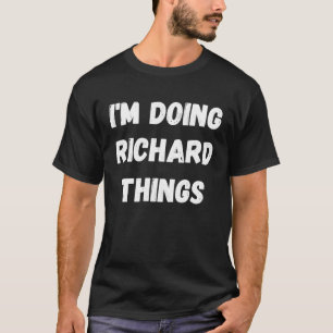 Richard I macht Richard Things T-Shirt