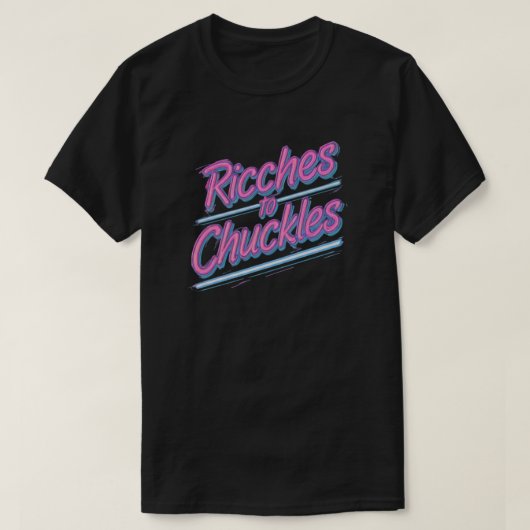 Riches and Chuckles T-Shirt (Design vorne)