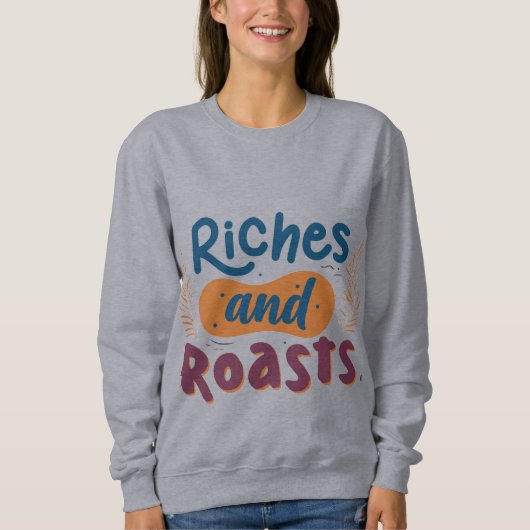 "Riches and Roasts" Sweatshirt (Vorderseite)