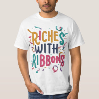 Riches mit Ribbons: Feiern Sie Ihren Erfolg" T-Shirt