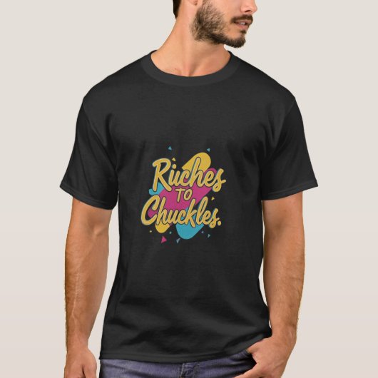 Riches to Chuckles T-Shirt (Vorderseite)