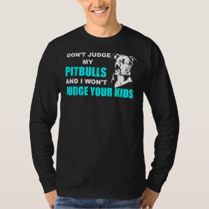 Richte nicht meinen Pitbull, und ich werde deine K T-Shirt