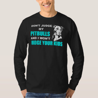 Richte nicht meinen Pitbull, und ich werde deine K T-Shirt