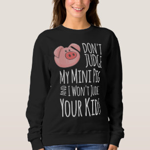 Richte nicht über mein Minischwein, ich richte nic Sweatshirt