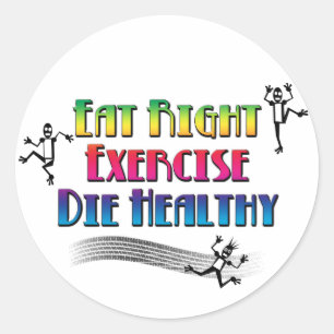 Richtig essen, trainieren, gesund sterben - Lustig Runder Aufkleber