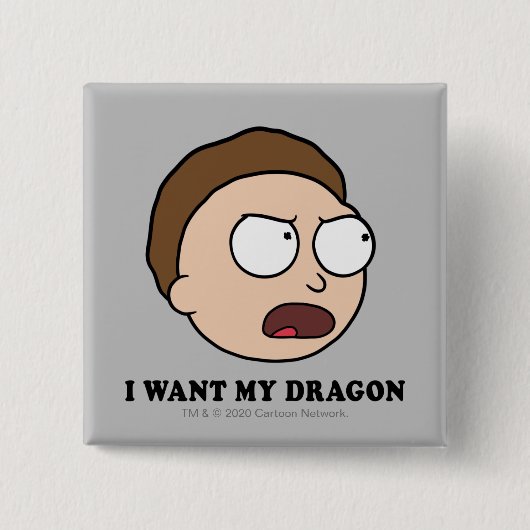 RICK UND MORTY™ | Ich habe meinen Drachen Gewollt Button (Vorderseite)