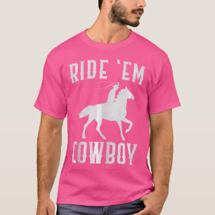 Ride 'Em Cowboy Wo Niedlich Cowgirl Lustige Sprüch T-Shirt