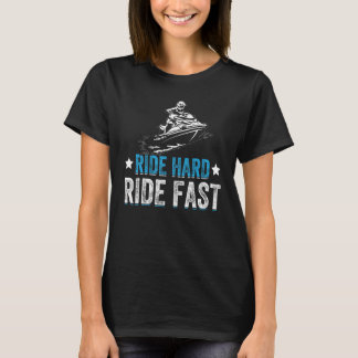 Ride Hard Ride Fast I Jet Ski T-Shirt