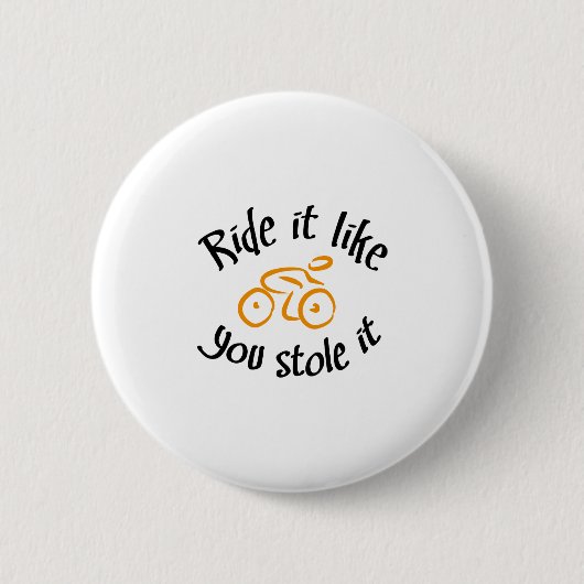 Ride it like you stole it button (Vorderseite)