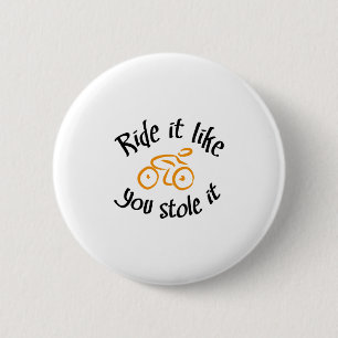 Ride it like you stole it button