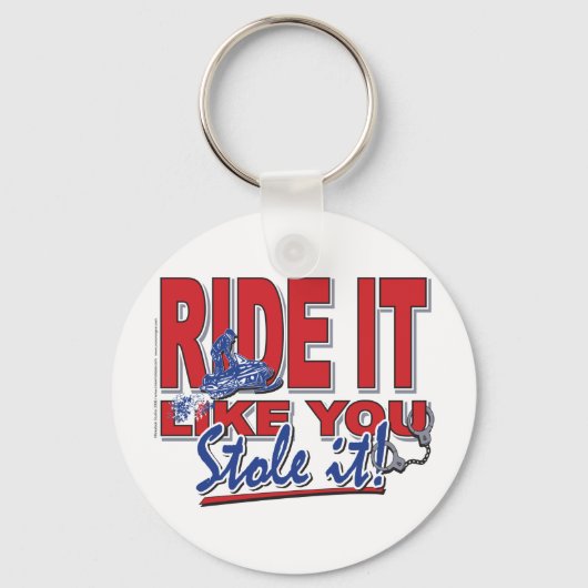 Ride-it-like-you-stole-it-[ Schlüsselanhänger (Vorderseite)