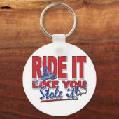 Ride-it-like-you-stole-it-[ Schlüsselanhänger (Vorderseite)