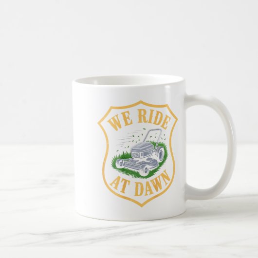 Riding Lawn Mower We Ride At Dawn Funny Lawn Mowin Kaffeetasse (Rechts)