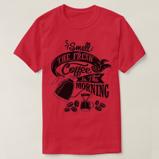 Riechen Sie den frischen Kaffee am Morgen Kaffee S T-Shirt (Design vorne)