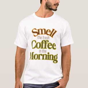 Riechen Sie morgens den frischen Kaffee T-Shirt