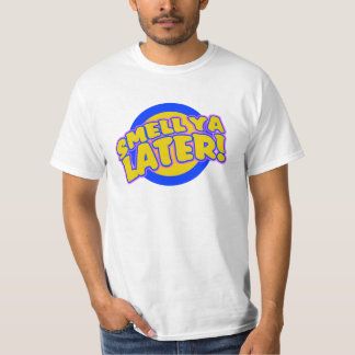 Riechen Sie ya später T-Shirt
