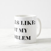 Riecht, als ob nicht mein Problem Kaffeetasse (VorderseiteRechts)