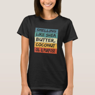 Riecht nach Shea-Butter-Kokosöl und Zielsetzung T-Shirt