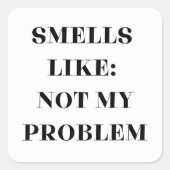 Riecht wie nicht mein Problem lustiges Geschenk Quadratischer Aufkleber (Vorderseite)