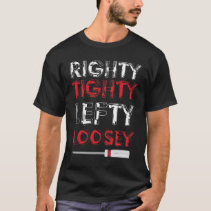 Righty Tighty Lefty Loosey T-Shirt