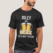 Riley and Beer deshalb bin ich hier im Shirt (Vorderseite)